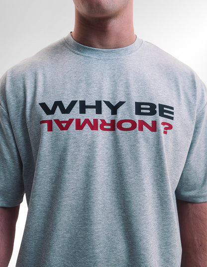 Why Be Normal T-shirt